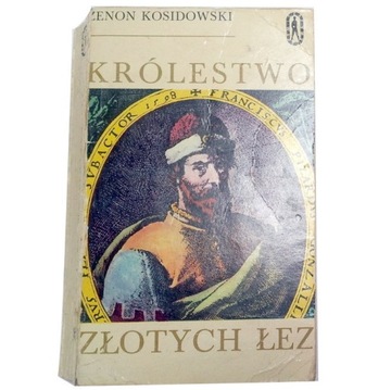 KRÓLESTWO ZŁOTYCH ŁEZ Zenon Kosidowski