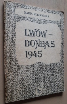 Lwów – Donbas 1945 – Maria Kulczyńska 