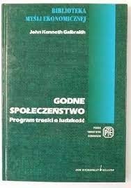 Galbraith Godne społeczeństwo+Istota+Społeczeństwo