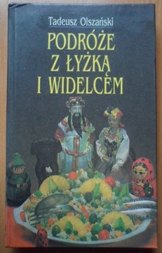 Podróże z łyżką i widelcem Tadeusz Olszański