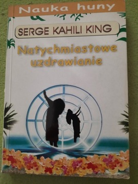 "Natychmiastowe uzdrawianie" Serge Kahili King