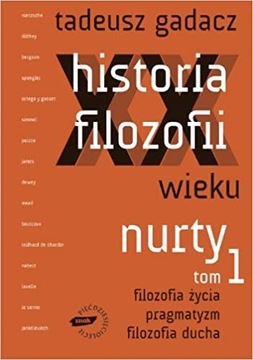 Tadeusz Gadacz - Historia filozofii XX wieku, t. 1