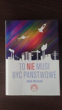 To NIE musi być państwowe Jakub Woziński