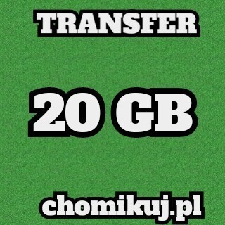 TRANSFER  20 GB Chomikuj BEZTERMINOWO