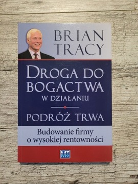 Brian Tracy - Droga do bogactwa w działaniu