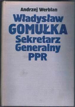 Andrzej Werblan, Władysław Gomułka. Sekretarz...
