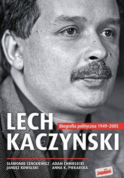 Lech Kaczyński. Biografia polityczna 1949-2005