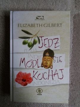 Jedz, módl się, kochaj - Elizabeth Gilbert.