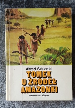 TOMEK U ŹRÓDEŁ AMAZONKI Alfred Szklarski