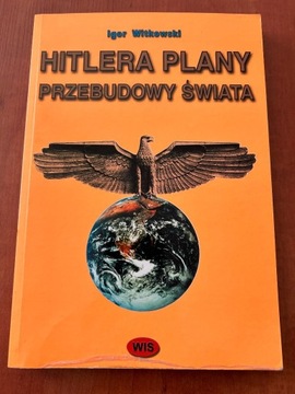 Hitlera Plany Przebudowy Świata Igor Witkowski