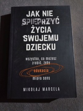 Jak nie spieprzyć życia swojemu dziecku