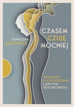 Czasem czuję mocniej. Jucewicz Agnieszka