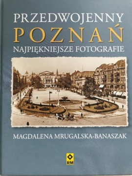 Przedwojenny Poznań. Najpiękniejsze fotografie. 