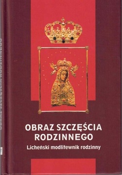 Obraz szczęścia rodzinnego. Licheński modlitewnik