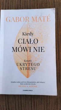 Gabor Mate KIEDY CIAŁO MÓWI NIE. Koszty ukrytego stresu