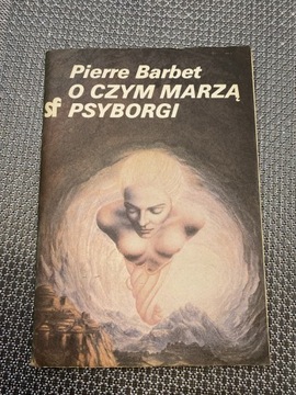 Książka „O czym marzą psyborgi” P. Barbet