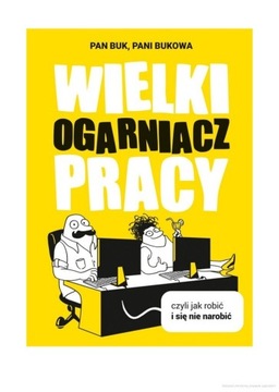 Wielki Ogarniacz Pracy, czyli jak robić i się nie 