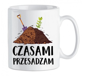 Kubek czasami przesadzam dla ogrodnika, rolnika