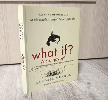 What if? A co gdyby? Naukowe odpowiedzi na absurdalne pytania