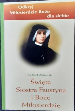 Św.S. Faustyna I Boże Miłosierdzie, Ks.J Orchowski