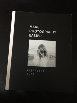 Make photography easier - Kasia Tusk