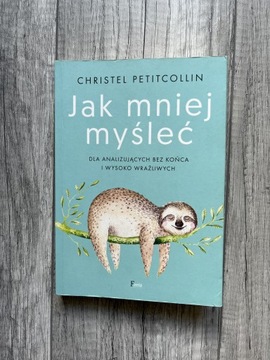 Jak mniej myśleć - Christel Petitcollin