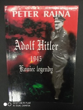 Adolf Hitler 1945 Koniec Legendy. Peter Raina