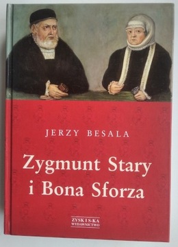Zygmunt Stary i Bona Sforza - Jerzy Besala