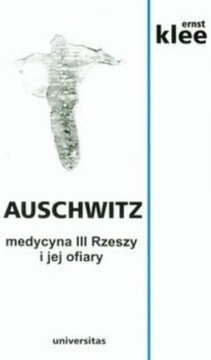 Auschwitz. Medycyna III Rzeszy i jej ofiary