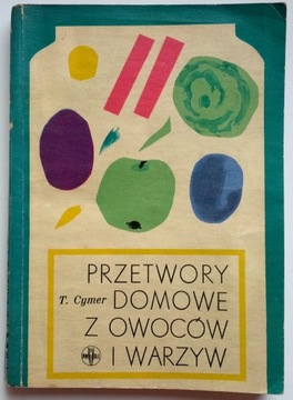 Przetwory domowe z owoców i warzyw Tadeusz Cymer