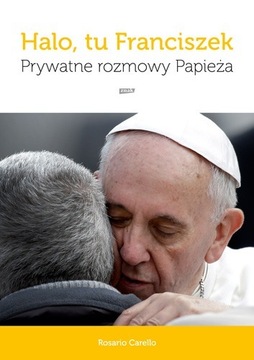  Halo, tu Franciszek Prywatne rozmowy Papieża NOWA