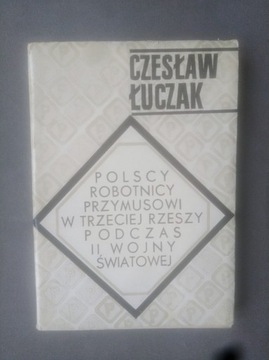 Czesław Łuczak Polscy robotnicy przymusowi 