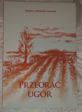 Krystyna Lubieniecka-Baraniak Przeorać ugór