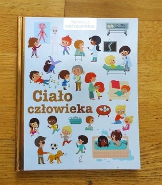 Ciało człowieka. Pierwsza encyklopedia. Dla dzieci