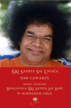 Śri Sathya Sai Uwaća Tom 4 Boskie dyskursy