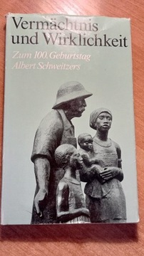 Vermachtnis und Wirklichkeit Albert Schweitzers