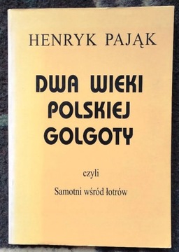 Dwa wieki polskiej Golgoty - Henryk Pająk