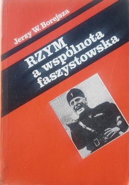 Jerzy A. Borejsza - Rzym a wspólnota faszystowska