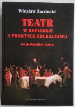Teatr w refleksji i praktyce edukacyjnej Żardecki