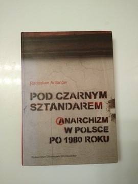 Pod czarnym sztandarem. Anarchizm w Polsce po 1980