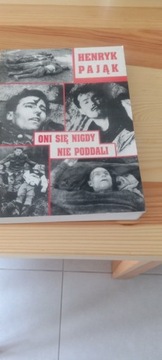 Henryk Pająk  Oni nigdy się nie poddali