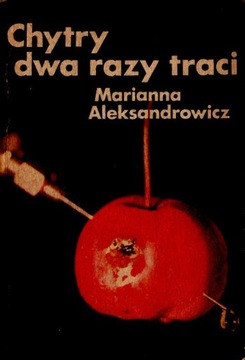 Chytry dwa razy traci Marianna Aleksandrowicz