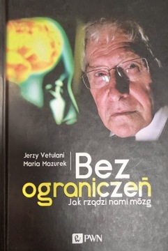 Bez ograniczeń. Jak rządzi nami mózg Jerzy Vetulan