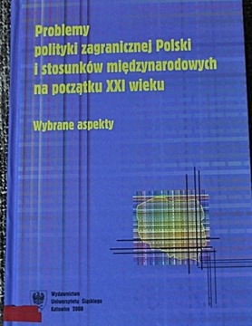 PROBLEMY POLITYKI ZAGRANICZNEJ POLSKI XXI WIEKU