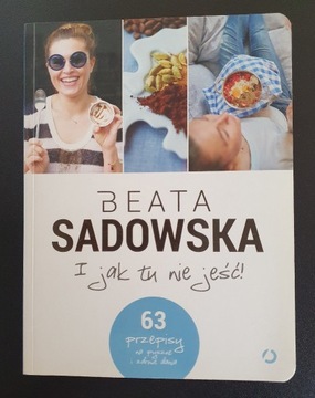 I jak tu nie jeść - Beata Sadowska