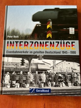 Interzonenzüge  Eisenbahnverkehr im gteliten Deutschland 1945-90 Peter Bock