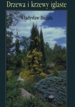 Drzewa i krzewy iglaste / Władysław Bugała