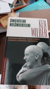 Śmiertelni Nieśmiertelni. Ken Wilber