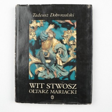 Wit Stwosz Ołtarz Mariacki Tadeusz Dobrowolski