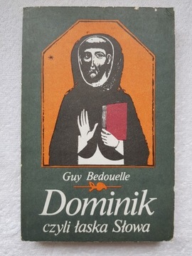 Guy Bedouelle - Dominik czyli łaska Słowa